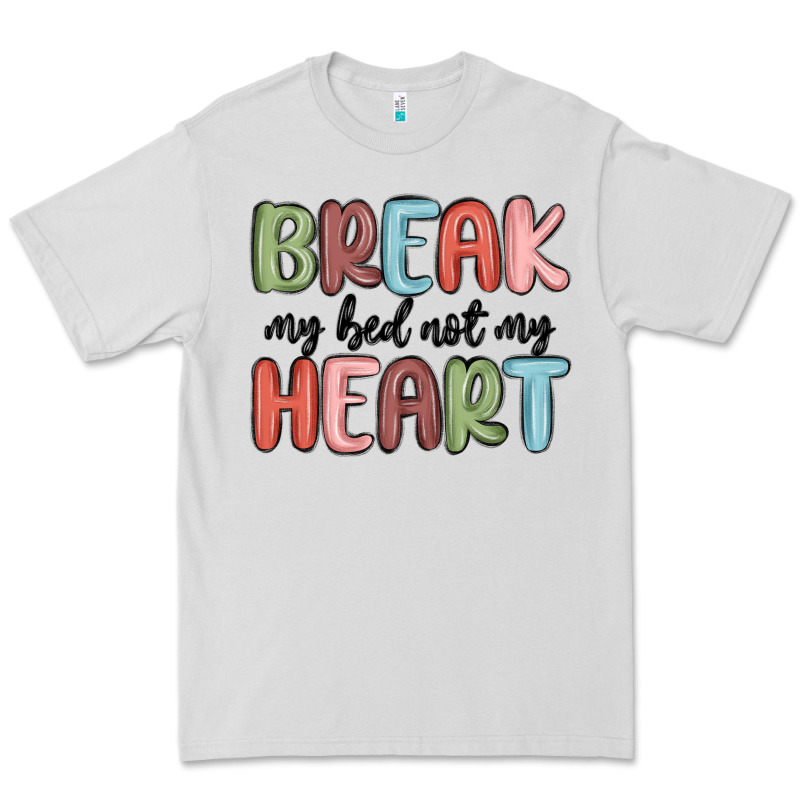 Break My Bed Not My Heart Premium Tee by MaliasSmallBusiness | Teevron