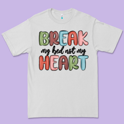 Break My Bed Not My Heart Premium Tee Designed By Maliassmallbusiness