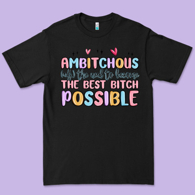 Ambitchous (adj.) The Need To Become The Best Bitc Premium Tee Designed By Maliassmallbusiness