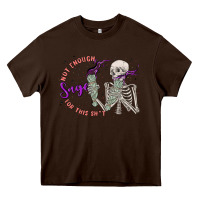 Not Enough Sage For This Sht Heavy Core Tee | Teevron