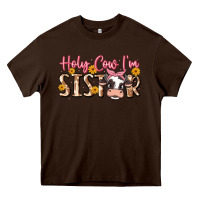 Chocolate Brown holy cow i'm sister Heavy Core Tee - MaliasSmallBusiness