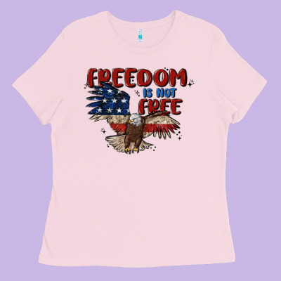 Freedom Is Not Free Ladies Tee Designed By Maliassmallbusiness