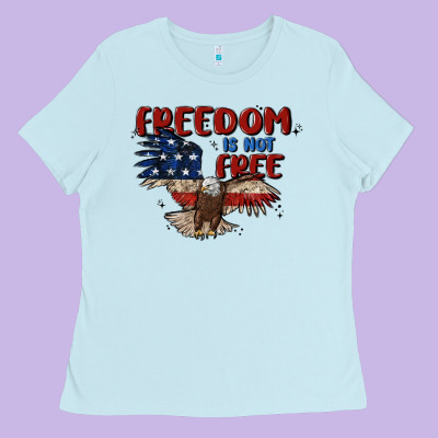 Freedom Is Not Free Ladies Tee Designed By Maliassmallbusiness
