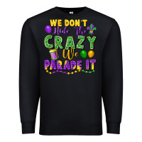 Black We Don't Hide The Crazy We Parade It Premium Sweatshirt - FaDigitalArtStudio