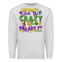 Dove Grey We Don't Hide The Crazy We Parade It Premium Sweatshirt - FaDigitalArtStudio