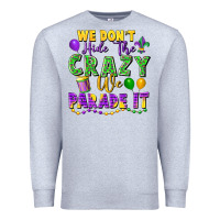 Heather Grey We Don't Hide The Crazy We Parade It Premium Sweatshirt - FaDigitalArtStudio