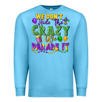 Ocean Blue We Don't Hide The Crazy We Parade It Premium Sweatshirt - FaDigitalArtStudio