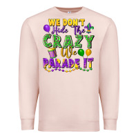 Pale Pink We Don't Hide The Crazy We Parade It Premium Sweatshirt - FaDigitalArtStudio