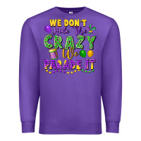 Purple We Don't Hide The Crazy We Parade It Premium Sweatshirt - FaDigitalArtStudio