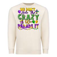 Sandshell We Don't Hide The Crazy We Parade It Premium Sweatshirt - FaDigitalArtStudio