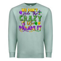 Seafoam We Don't Hide The Crazy We Parade It Premium Sweatshirt - FaDigitalArtStudio