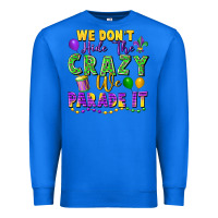 True Royal We Don't Hide The Crazy We Parade It Premium Sweatshirt - FaDigitalArtStudio