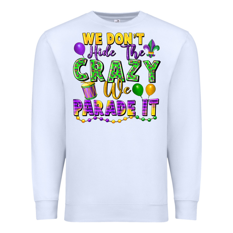 We Don't Hide The Crazy We Parade It Premium Sweatshirt by FaDigitalArtStudio | Teevron