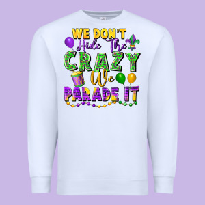 We Don't Hide The Crazy We Parade It Premium Sweatshirt Designed By Fadigitalartstudio