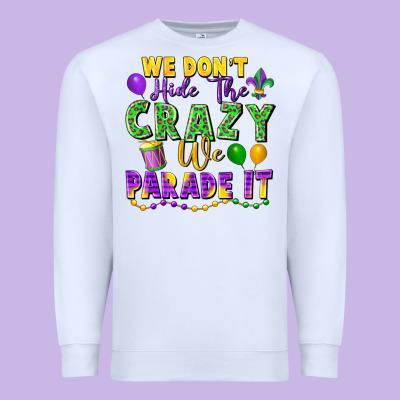 We Don't Hide The Crazy We Parade It Premium Sweatshirt Designed By Fadigitalartstudio