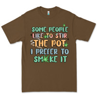 Some People Like To Stir The Pot I Prefer To Smoke Premium Tee | Teevron