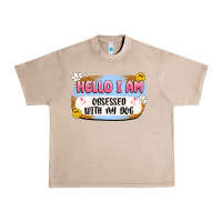 French Oak hello i am obsessed with my dog Urban Heavy Tee - Artiststas