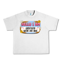Lunar Rock hello i am obsessed with my dog Urban Heavy Tee - Artiststas