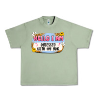 Oil Green hello i am obsessed with my dog Urban Heavy Tee - Artiststas
