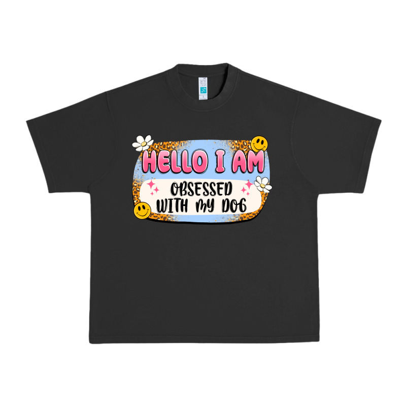 Hello I Am Obsessed With My Dog Urban Heavy Tee by Artiststas | Teevron