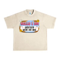 Sandshell hello i am obsessed with my dog Urban Heavy Tee - Artiststas