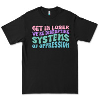 Black get in loser we're disrupting systems of oppressio Premium Tee - MaliasSmallBusiness