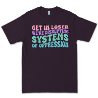 Plum get in loser we're disrupting systems of oppressio Premium Tee - MaliasSmallBusiness