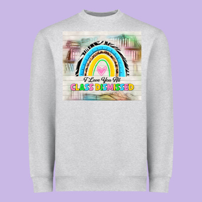 I Love You All Class Dismissed Heavyweight Sweatshirt Designed By Tumblerdesignbyshophia
