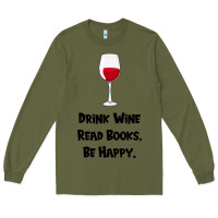 Army Green drink wine, read books, be happy Long Sleeve Tee - Bettercallsaul