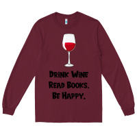 Burgundy drink wine, read books, be happy Long Sleeve Tee - Bettercallsaul