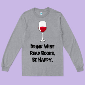 Drink Wine, Read Books, Be Happy Long Sleeve Tee Designed By Bettercallsaul
