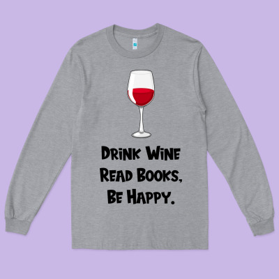Drink Wine, Read Books, Be Happy Long Sleeve Tee Designed By Bettercallsaul