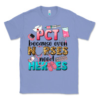 Colony Blue pct because nurses need heroes Classic Tee - LillyAllenDesigns