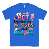 True Royal pct because nurses need heroes Classic Tee - LillyAllenDesigns
