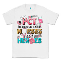 White pct because nurses need heroes Classic Tee - LillyAllenDesigns