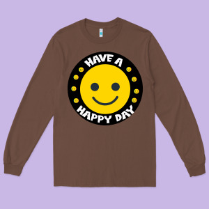 Have A Happy Day Long Sleeve Tee Designed By Bettercallsaul
