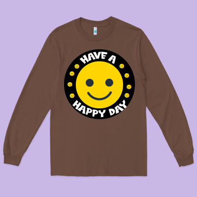 Have A Happy Day Long Sleeve Tee Designed By Bettercallsaul