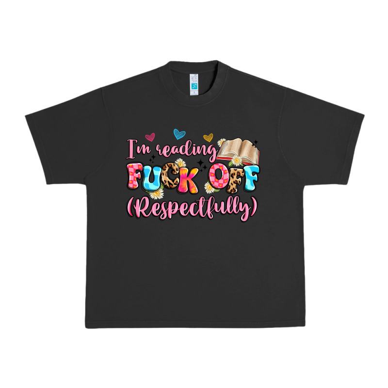 I'm Reading Fuck Off Respectfully Urban Heavy Tee by Artiststas | Teevron