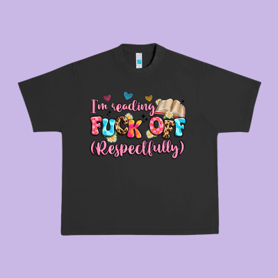 I'm Reading Fuck Off Respectfully Urban Heavy Tee Designed By Artiststas
