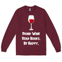 Burgundy drink wine, read books, be happy Long Sleeve Tee - Bettercallsaul