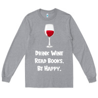 Heather Grey drink wine, read books, be happy Long Sleeve Tee - Bettercallsaul