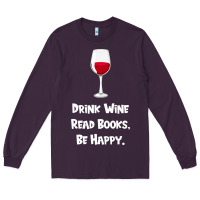 Drink Wine, Read Books, Be Happy Long Sleeve Tee | Teevron