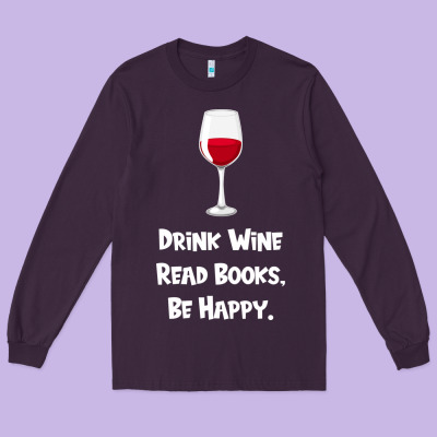 Drink Wine, Read Books, Be Happy Long Sleeve Tee Designed By Bettercallsaul