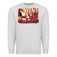 Dove Grey Wine İs My Valentine Fa Premium Sweatshirt - FaDigitalArtStudio