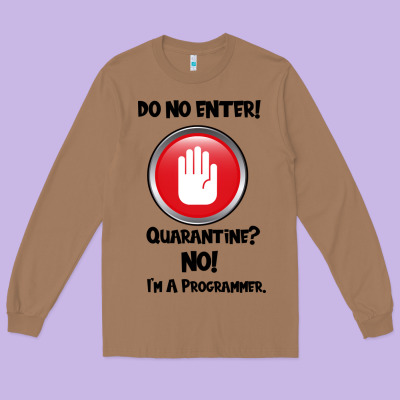 I'm Not In Quarantine I'm A Programmer Long Sleeve Tee Designed By Bettercallsaul