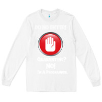 White I'm Not In Quarantine I'm A Programmer Long Sleeve Tee - Bettercallsaul