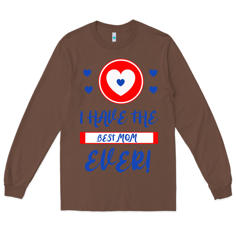 I Have The Best Mom Ever Long Sleeve Tee by Bettercallsaul | Teevron