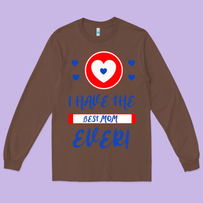 I Have The Best Mom Ever Long Sleeve Tee Designed By Bettercallsaul