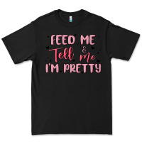 Black feed me and tell me im pretty Premium Tee - MaliasSmallBusiness