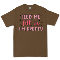 Cacao feed me and tell me im pretty Premium Tee - MaliasSmallBusiness